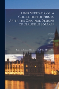 Paperback Liber Veritatis, or, A Collection of Prints, After the Original Designs of Claude Le Lorrain: In the Collection of His Grace the Duke of Devonshire; V Book