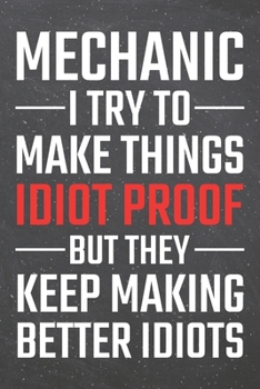 Mechanic I try to make things Idiot Proof: Mechanic Dot Grid Notebook, Planner or Journal | 110 Dotted Pages | Office Equipment, Supplies | Funny Mechanic Gift Idea for Christmas or Birthday