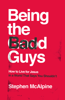 Paperback Being the Bad Guys: How to Live for Jesus in a World That Says You Shouldn't Book