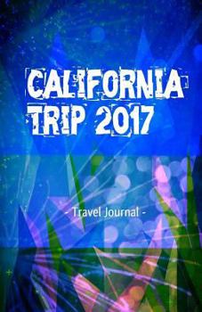 Paperback California Trip 2017 Travel Journal: Lightweight Travel Notebook Book