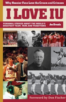 Paperback I Love Iu / I Hate Purdue: Why Hoosier Fans Love the Cream and Crimson Book