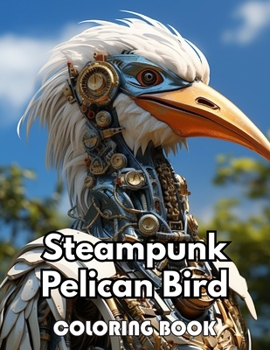 Paperback Steampunk Pelican Bird Coloring Book: Beautiful and High-Quality Design To Relax and Enjoy Book