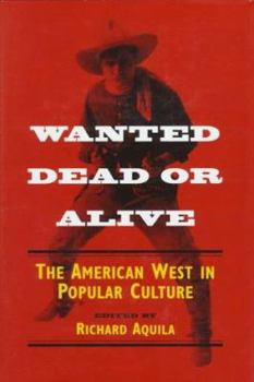 Hardcover Wanted Dead or Alive: THE AMERICAN WEST IN POPULAR CULTURE Book