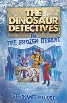 The Dinosaur Detectives in The Frozen Desert - Book #3 of the Dinosaur Detectives