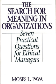 Hardcover The Search for Meaning in Organizations: Seven Practical Questions for Ethical Managers Book