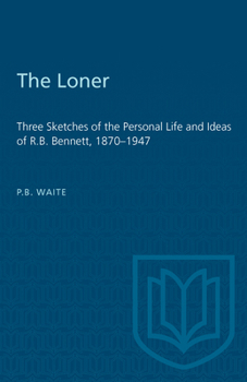 Paperback The Loner: Three Sketches of the Personal Life and Ideas of R.B. Bennett, 1870-1947 Book