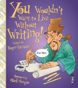 You Wouldn't Want to Live Without Writing! (You Wouldn't Want to Live Without…) (Library Edition) - Book  of the You Wouldn't Want to...