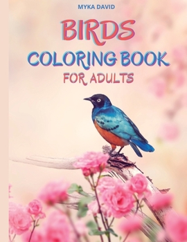 Birds Coloring Book for Adults: Amazing Coloring Book for Adults Birds Coloring Pages for Relaxing and Meditation 50 Beautifull Butterflies Stress ... Coloring Books for Grown-Ups and All Ages
