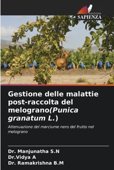Gestione delle malattie post-raccolta del melograno(Punica granatum L.) (Italian Edition)