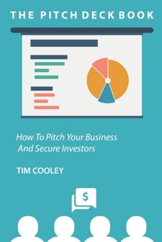 Paperback The Pitch Deck Book: How To Present Your Business And Secure Investors Book