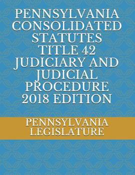 Paperback Pennsylvania Consolidated Statutes Title 42 Judiciary and Judicial Procedure 2018 Edition Book