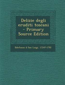 Paperback Delizie Degli Eruditi Toscani [Italian] Book