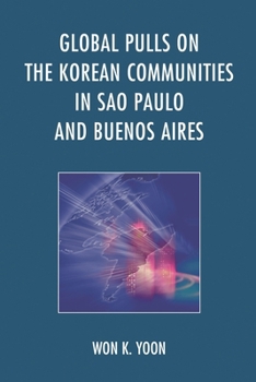 Hardcover Global Pulls on the Korean Communities in Sao Paulo and Buenos Aires Book