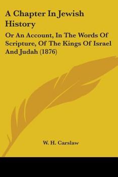 Paperback A Chapter In Jewish History: Or An Account, In The Words Of Scripture, Of The Kings Of Israel And Judah (1876) Book