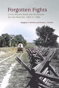 Hardcover Forgotten Fights: Little-Known Raids and Skirmishes on the Frontier, 1823 to 1890 Book