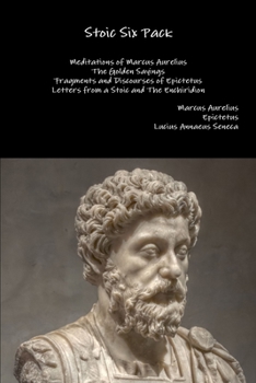 Paperback Stoic Six Pack: Meditations of Marcus Aurelius The Golden Sayings Fragments and Discourses of Epictetus Letters from a Stoic and The E Book