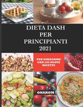 Paperback Dieta Dash Per Principianti 2021: Per Perdere Peso Con 200 Nuove Ricette [Italian] Book
