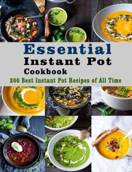 Paperback Essential Instant Pot Cookbook: 200 Best Instant Pot Recipes of All Time Book