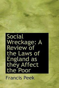 Paperback Social Wreckage: A Review of the Laws of England as They Affect the Poor Book