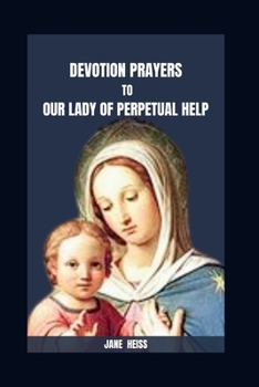 Paperback Devotion Prayers to Our Lady of Perpetual Help: The 9- Day Miraculous Novena Meditations Prayer to Our Lady of Perpetual Help with Scriptures, Reflect Book