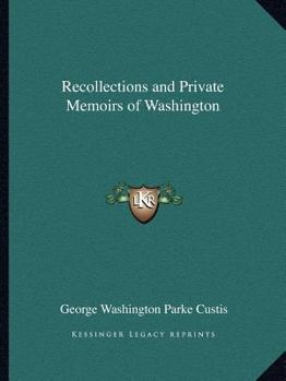 Recollections and Private Memoirs of Washington