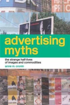 Paperback Advertising Myths: The Strange Half-Lives of Images and Commodities Book