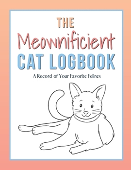 Paperback The Meownificient Cat Logbook: A Record of Your Favorite Felines Book