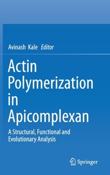 Hardcover Actin Polymerization in Apicomplexan: A Structural, Functional and Evolutionary Analysis Book