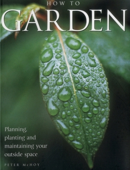Paperback How to Garden : Planning, Planting and Maintaining Your Outside Space Book
