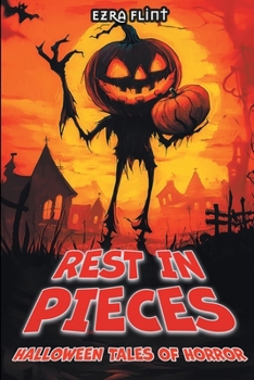 Rest in Pieces. Halloween Tales of Horror: 18 Illustrated Ghost Stories to Read Aloud in the Dark