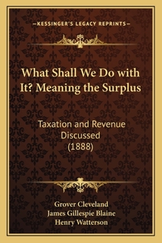 Paperback What Shall We Do with It? Meaning the Surplus: Taxation and Revenue Discussed (1888) Book