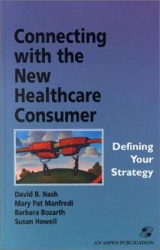 Hardcover Connecting with the New Healthcare Consumer: Defining Your Strategy Book