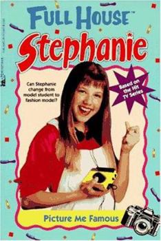 Picture Me Famous (Full House: Stephanie, #12) - Book #12 of the Full House: Stephanie