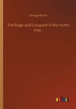 Paperback The Siege and Conquest of the North Pole Book