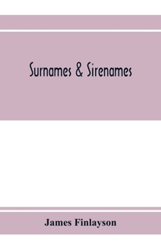 Paperback Surnames & sirenames: The origin and history of certain family & historical names; with remarks on the ancient right of the crown to sanctio Book