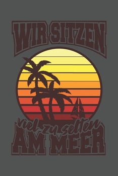 Wir Sitzen Viel Zu Selten Am Meer: Urlaub Strand Geschenk Für Reisende Dina5 Kariert Notizbuch Tagebuch Planer Notizblock Malheft Kladde Journal Strazze (German Edition)