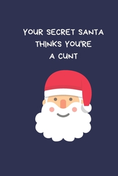 Paperback Your Secret Santa Thinks You're A Cunt: Secret Santa Gifts For Coworkers Novelty Christmas Gifts for Colleagues Funny Naughty Rude Gag Blue Notebook/J Book