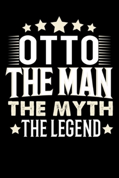 Notizbuch: Otto The Man The Myth The Legend (120 karierte Seiten als u.a. Tagebuch, Reisetagebuch für Vater, Ehemann, Freund, Kumpe, Bruder, Onkel und mehr) (German Edition)