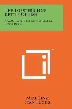 Paperback The Lobster's Fine Kettle Of Fish: A Complete Fish And Shellfish Cook Book