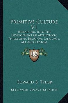 Paperback Primitive Culture V1: Researches Into The Development Of Mythology, Philosophy, Religion, Language, Art And Custom Book