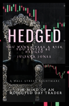 Paperback Hedged: The MIND OF An AdDicTed DaY TraDeR Book