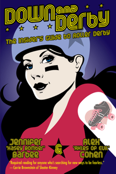 Paperback Down and Derby: The Insider's Guide to Roller Derby Book