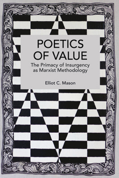 Poetics of Value: The Primacy of Insurgency as Marxist Methodology (Historical Materialism Book)