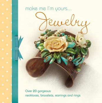 Hardcover Make Me Im Yours Jewellery: Over 20 Gorgeous Necklaces, Bracelets, Earrings and Rings Book