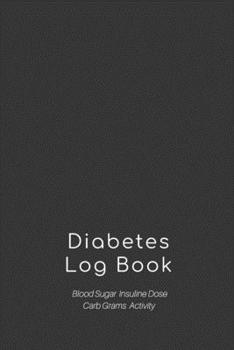 Diabetes Log Book: Weekly Diabetes Record for Blood Sugar, Insuline Dose, Carb Grams and Activity Notes | Daily 1-Year Glucose Tracker | Diabetes Journal | Classic Black Edition (54 Pages, 6” x 9”)