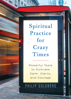Paperback Spiritual Practice for Crazy Times: Powerful Tools to Cultivate Calm, Clarity, and Courage Book