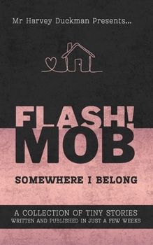 Paperback Flash!mob: Somewhere I Belong: A Collection of Tiny Stories Written and Published in Just a Few Weeks Book