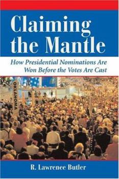 Paperback Claiming the Mantle: How Presidential Nominations Are Won and Lost Before the Votes Are Cast Book