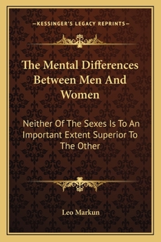 The Mental Differences Between Men And Women: Neither Of The Sexes Is To An Important Extent Superior To The Other