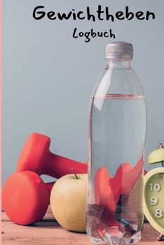 Logbuch Gewichtheben: Trainingsbuch für Frauen, Übungs-Notizbuch und Fitness-Tagebuch für Personal Training